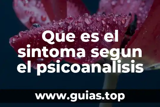 Según el psicoanálisis que es el sujeto 4 Que es el sintoma segun el psicoanalisis