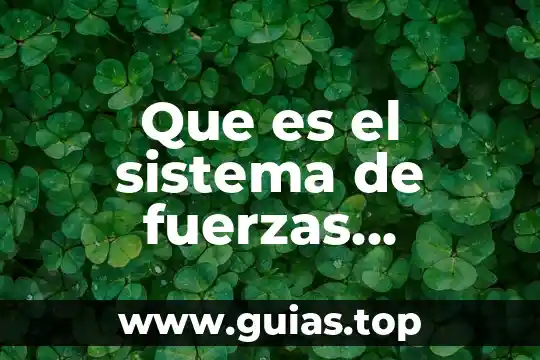 Que es campo de fuerzas 7 Que es el sistema de fuerzas concurrentes