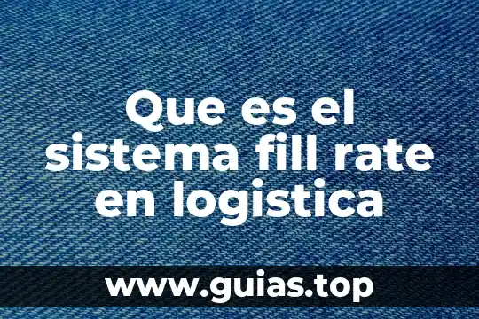 Que es la lejía planta 8 Que es el sistema fill rate en logistica