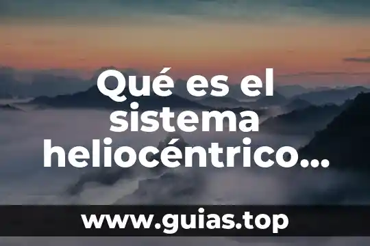 Qué es el sistema solar y por qué está compuesto 3 Qué es el sistema heliocéntrico solar