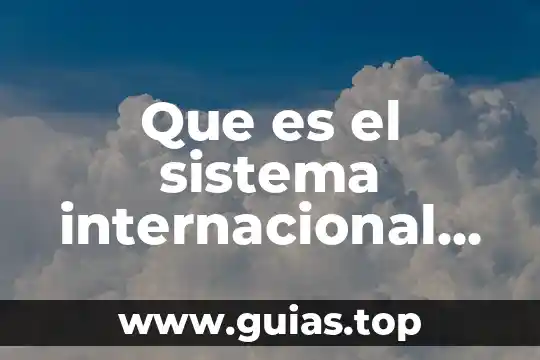 Que es e sistema internacional de unidades 7 Que es el sistema internacional de unidades brainly
