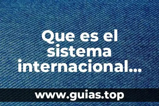 Que es e sistema internacional de unidades 4 Que es el sistema internacional de unidades en fisica yahoo