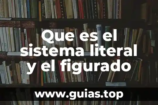 ¿Qué es lenguaje figurado en metáfora? 5 Que es el sistema literal y el figurado