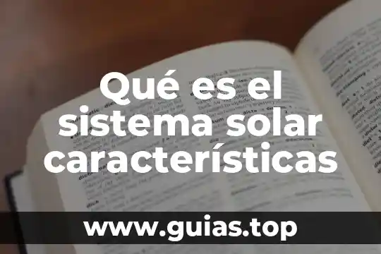 Que es sistema operativo tipos y caracteristicas 5 Qué es el sistema solar características