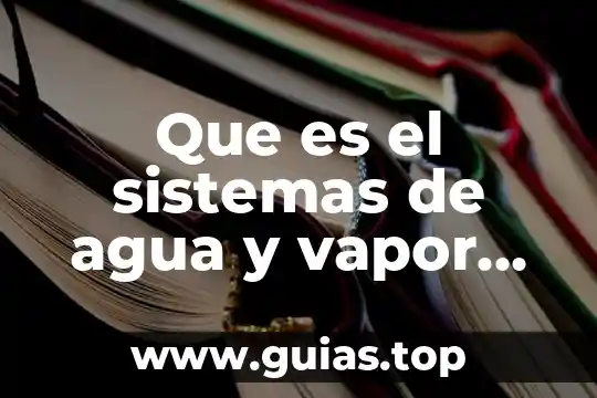 Ríos de agua viva que es 8 Que es el sistemas de agua y vapor de agua