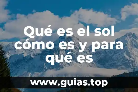 Que es resolana del sol 6 Qué es el sol cómo es y para qué es