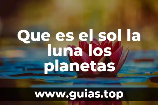 Que es resolana del sol 7 Que es el sol la luna los planetas