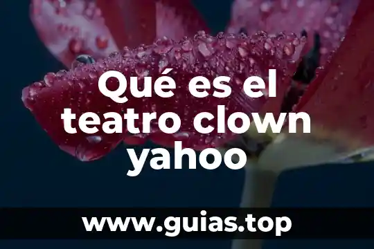 Que es el manejo del espacio en el teatro 3 Qué es el teatro clown yahoo
