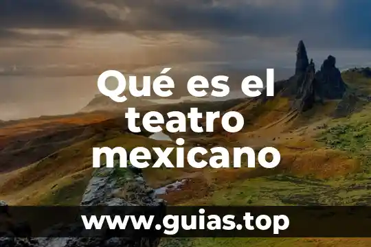 Que es el manejo del espacio en el teatro 8 Qué es el teatro mexicano