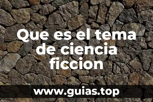 Novela de ciencia ficción que es 5 Que es el tema de ciencia ficcion
