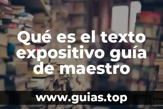 Que es ser un buen maestro 4 Qué es el texto expositivo guía de maestro