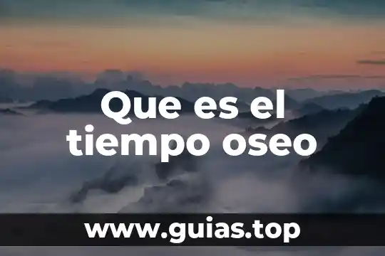 Que es el sistema oseo y como funciona 6 Que es el tiempo oseo
