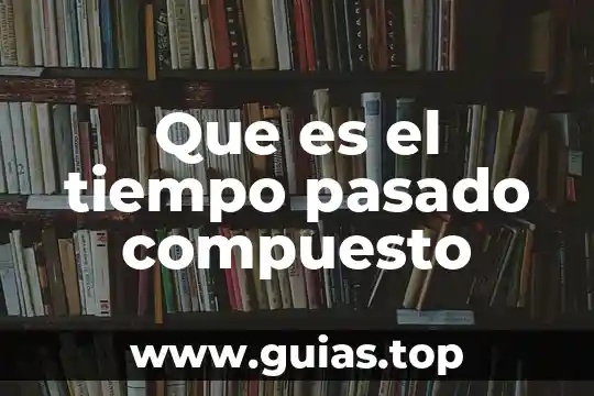 Que es programacion del tiempo 7 Que es el tiempo pasado compuesto