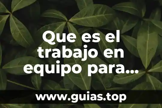 Que es ser responsable y comprometido con un trabajo 7 Que es el trabajo en equipo para niños de primaria