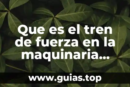 Candidato no sabe que es lgbttti y les promete maquinaria 5 Que es el tren de fuerza en la maquinaria pesada