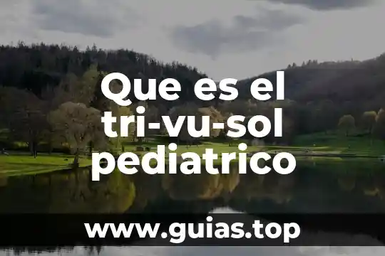 Que es una potencialidad y quien la puede desarrollar 6 Que es el tri-vu-sol pediatrico