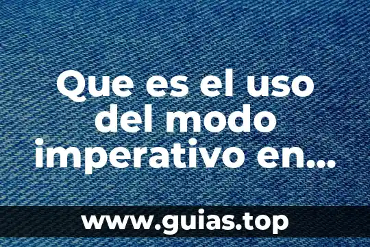 Que es ser imperativo 7 Que es el uso del modo imperativo en las narraciones