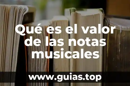 Que es y cómo funcionan los instrumentos musicales 3 Qué es el valor de las notas musicales