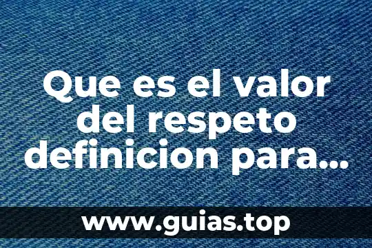 Que es una definición rae 5 Que es el valor del respeto definicion para niños
