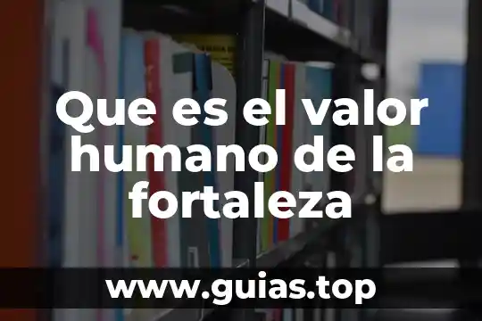 El agua es necesaria para el cuerpo humano 6 Que es el valor humano de la fortaleza