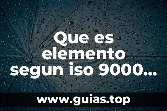 Que es la justicia como elemento natural 8 Que es elemento segun iso 9000 2015