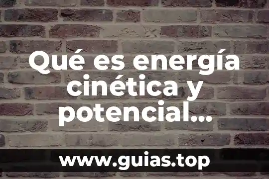 Que es la energia cinética y potencial redalyc 8 Qué es energía cinética y potencial Yahoo