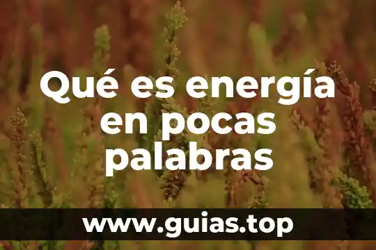En pocas palabras que es un y ser individual 3 Qué es energía en pocas palabras