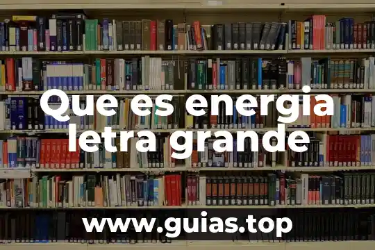Qué es energía interna en bioenergética 7 Que es energia letra grande