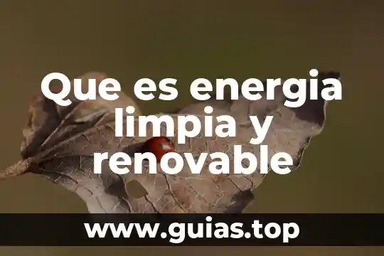 Qué es más renovable el gas natural o el agua 4 Que es energia limpia y renovable