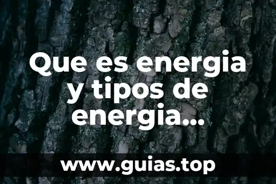 Qué es biología en bioquímica 7 Que es energia y tipos de energia bioquimica