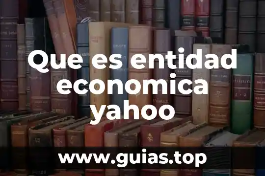 Que es la realidad economica de un pais 5 Que es entidad economica yahoo