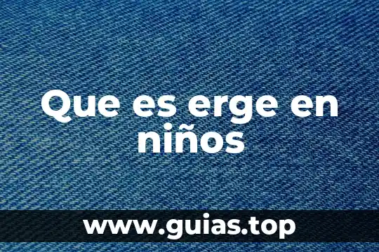 Que es un folio para niños 7 Que es erge en niños