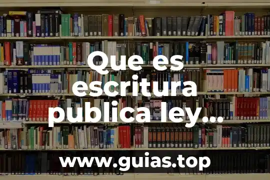 Que es ley concepto de fisica 7 Que es escritura publica ley notarial
