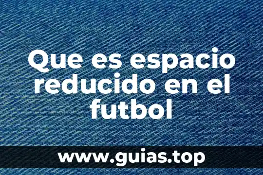 Que es un talisman del espacio 5 Que es espacio reducido en el futbol