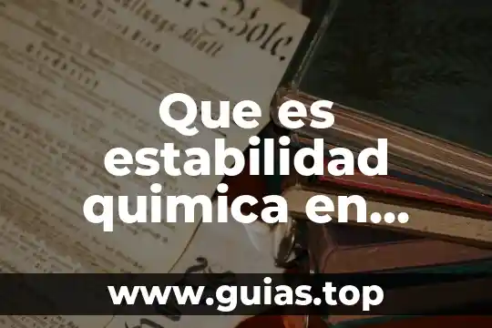Información de que es la química 4 Que es estabilidad quimica en materia