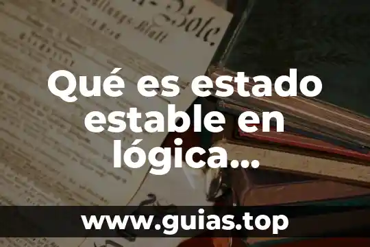 Qué es un proceso estable 6 Qué es estado estable en lógica combinatoria