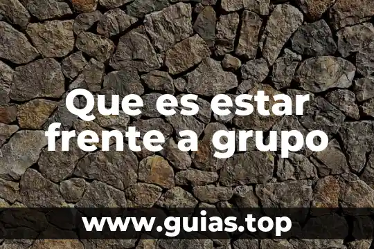 Que es hacer frente a una situacion 5 Que es estar frente a grupo