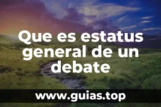 ¿Qué es el número Dín? 5 Que es estatus general de un debate