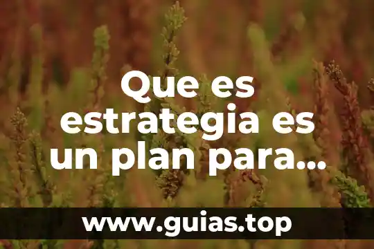 Que es la estrategia de produccion de textos de sonidos 4 Que es estrategia es un plan para dirigir un asunto