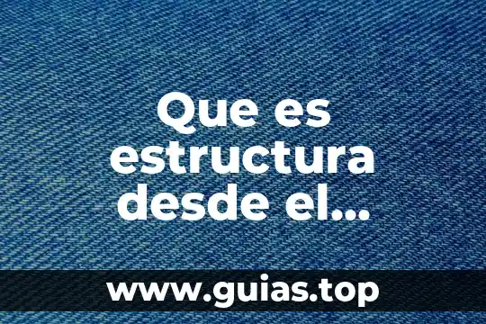 Que es un texto y su estructura 6 Que es estructura desde el enfoque estructuralista