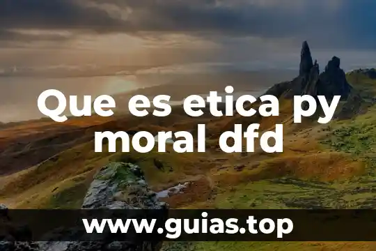 Qué es la ética psicología 4 Que es etica py moral dfd