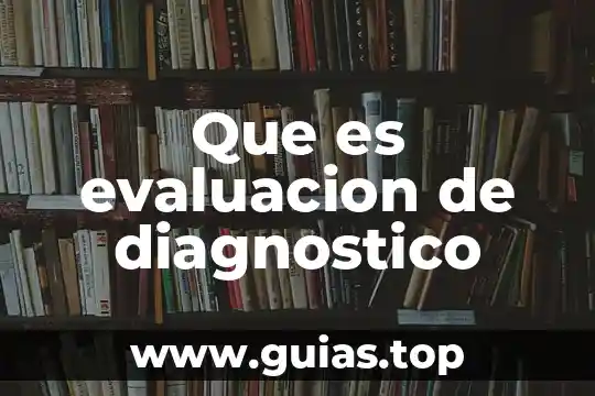 Que es un diagnostico para primaria 8 Que es evaluacion de diagnostico