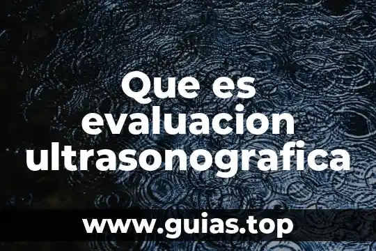 Que es evaluar y tipos de evaluacion 5 Que es evaluacion ultrasonografica