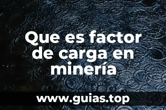 Que es significada concepto 6 Que es factor de carga en minería