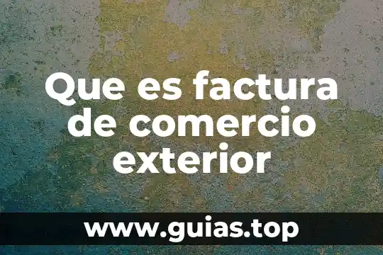 Número exterior e interior que es 4 Que es factura de comercio exterior