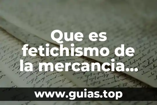 Que es el ser humano karl marx 4 Que es fetichismo de la mercancia segun marx