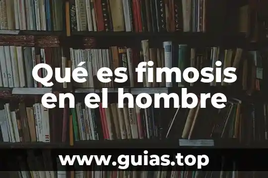 Que es un verdadero hombre para una mujer 5 Qué es fimosis en el hombre