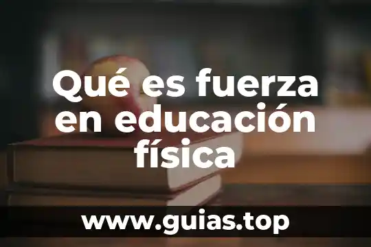 Qué es fuerza en educación física