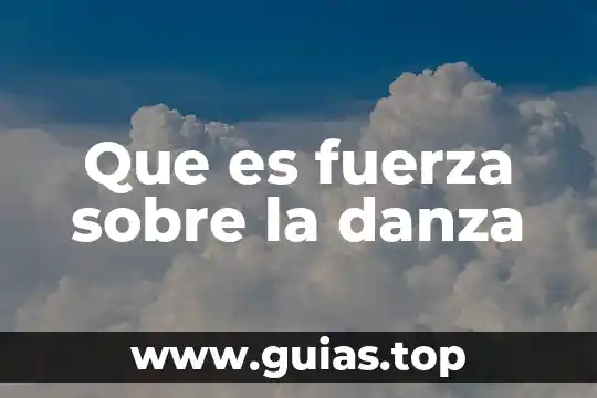 Que es una fuerza tipos y efectos sobre los objetos 3 Que es fuerza sobre la danza