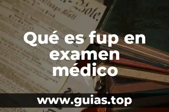 Que es tabulador medico 5 Qué es fup en examen médico